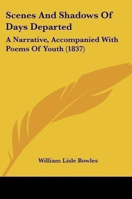 Scenes And Shadows Of Days Departed(English, Paperback, Bowles William Lisle)