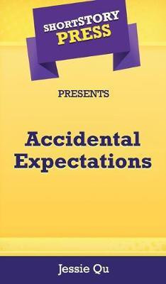 Short Story Press Presents Accidental Expectations(English, Hardcover, Qu Jessie)