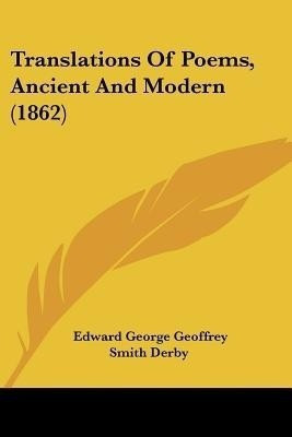 Translations Of Poems, Ancient And Modern (1862)(English, Paperback, Derby Edward George Geoffrey Smith)