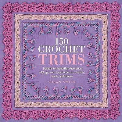 150 Crochet Trims(English, Paperback, Smith Susan Consultant Anaesthetist)