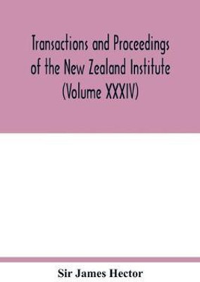 Transactions and proceedings of the New Zealand Institute (Volume XXXIV)(English, Paperback, James Hector Sir)