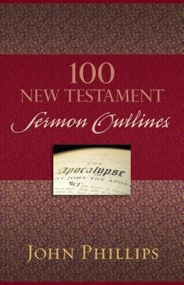 100 New Testament Sermon Outlines(English, Paperback, Phillips John)