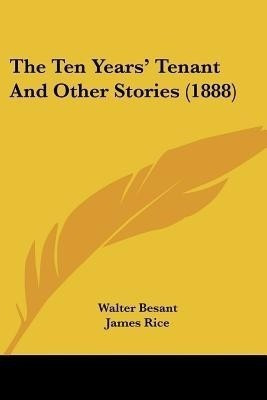 The Ten Years' Tenant And Other Stories (1888)(English, Paperback, Besant Walter)