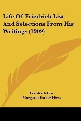 Life Of Friedrich List And Selections From His Writings (1909)(English, Paperback, List Friedrich)