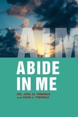 Abide in Me(English, Paperback, Trenkle Dr. Joel N.)