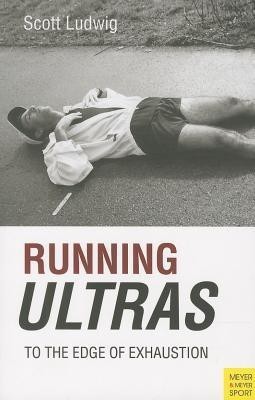 Running Ultras: To the Edge of Exhaustion(English, Paperback, Ludwig Scott)