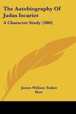 The Autobiography Of Judas Iscariot(English, Paperback, Hart James William Tasker)