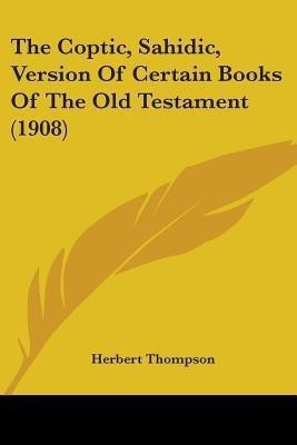 The Coptic, Sahidic, Version of Certain Books of the Old Testament (1908)(English, Paperback, unknown)