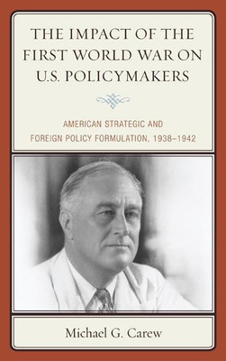 The Impact of the First World War on U.S. Policymakers(English, Paperback, Carew Michael G.)