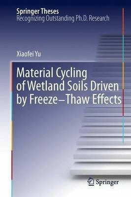 Material Cycling of Wetland Soils Driven by Freeze-Thaw Effects(English, Paperback, Yu Xiaofei)