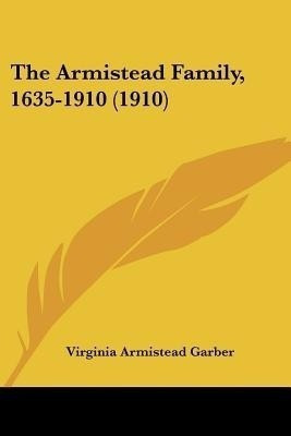 The Armistead Family, 1635-1910 (1910)(English, Paperback, Garber Virginia Armistead)