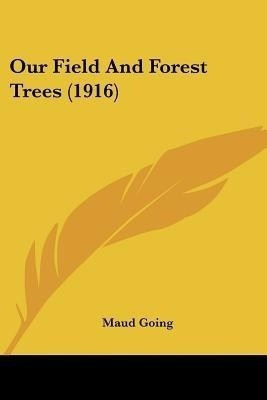 Our Field And Forest Trees (1916)(English, Paperback, Going Maud)