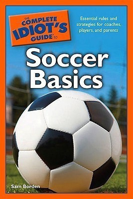 The Complete Idiot's Guide to Soccer Basics(English, Paperback, Borden Sam)