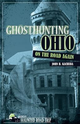 Ghosthunting Ohio: On the Road Again(English, Paperback, Kachuba John B.)