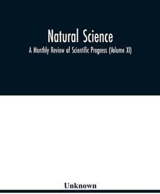 Natural science; A Monthly Review of Scientific Progress (Volume XI)(English, Paperback, unknown)