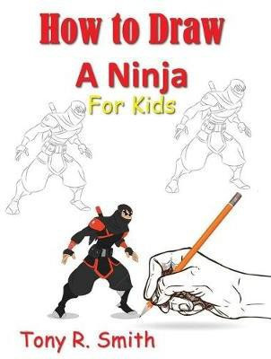 How to Draw A Ninja for Kids(English, Paperback, Smith Tony R)