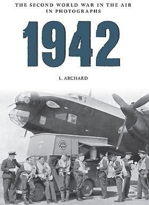 1942 The Second World War In The Air In Photographs(English, Paperback, Archard L.)