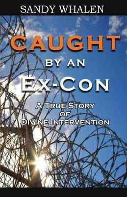 Caught by an Ex-Con(English, Paperback, Whalen Sandy)