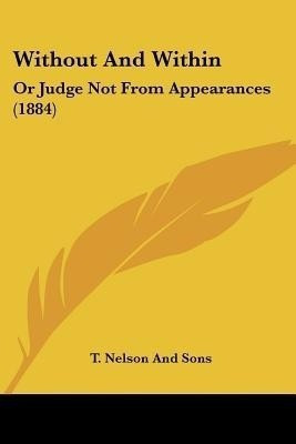 Without And Within(English, Paperback, T Nelson, Sons)