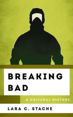 Breaking Bad(English, Hardcover, Stache Lara C.)