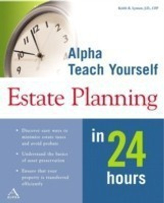Alpha Teach Yourself Estate Planning in 24 Hours 1st Edition(English, Paperback, Lyman Keith R. J.D., CFP)