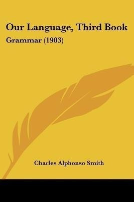 Our Language, Third Book(English, Paperback, Smith Charles Alphonso)