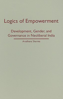 Logics of Empowerment(English, Hardcover, Sharma Aradhana)
