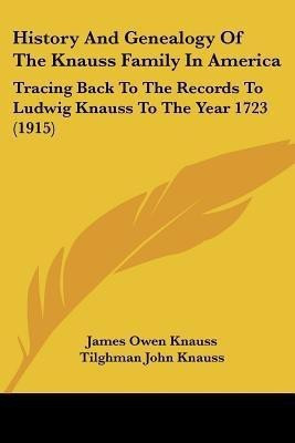 History And Genealogy Of The Knauss Family In America(English, Paperback, Knauss James Owen)