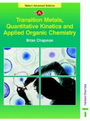 Transition Metals, Quantitative Kinetics and Applied Organic Chemistry(English, Paperback, Chapman Brian)