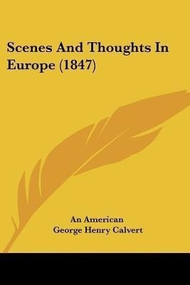 Scenes And Thoughts In Europe (1847)(English, Paperback, An American George Henry)