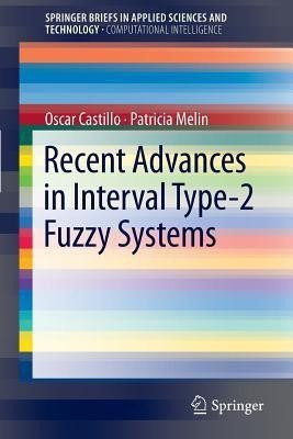Recent Advances in Interval Type-2 Fuzzy Systems(English, Paperback, Castillo Oscar)