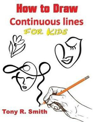 How to Draw Continuous lines for Kids(English, Paperback, Smith Tony R)