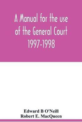 A manual for the use of the General Court 1997-1998(English, Paperback, B O'Neill Edward)