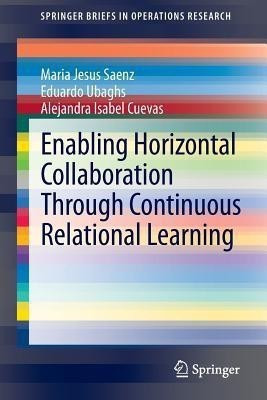 Enabling Horizontal Collaboration Through Continuous Relational Learning(English, Paperback, Saenz Maria Jesus)