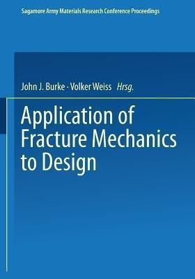 Application of Fracture Mechanics to Design(English, Paperback, Burke John J.)