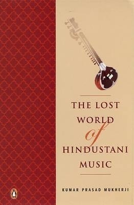 The Lost World of Hindustani Music(English, Paperback, Mukherji Kumar Prasad)