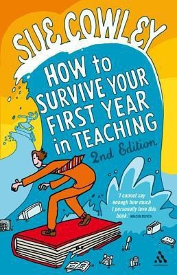 How to Survive Your First Year in Teaching(English, Paperback, Cowley Sue)