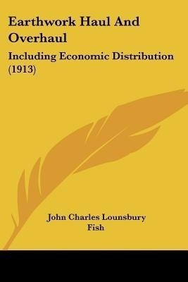 Earthwork Haul And Overhaul(English, Paperback, Fish John Charles Lounsbury)
