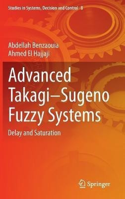 Advanced Takagi-Sugeno Fuzzy Systems(English, Hardcover, Benzaouia Abdellah)