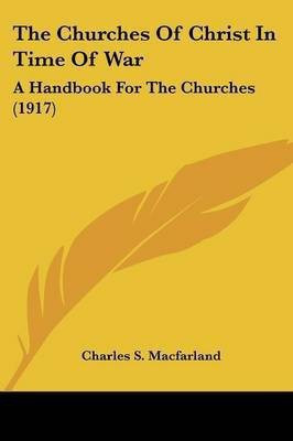 The Churches Of Christ In Time Of War(English, Paperback, Macfarland Charles S)