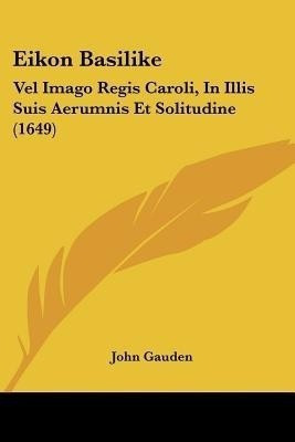Eikon Basilike(Latin, Paperback, Gauden John)
