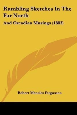 Rambling Sketches In The Far North(English, Paperback, Fergusson Robert Menzies)
