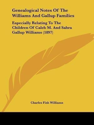Genealogical Notes Of The Williams And Gallup Families(English, Paperback, Williams Charles Fish)