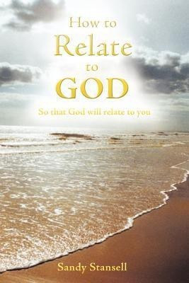 How to Relate to God(English, Paperback, Stansell Sandy)