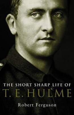 The Short Sharp Life of T.E.Hulme(English, Hardcover, Ferguson Robert)