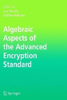 Algebraic Aspects of the Advanced Encryption Standard(English, Hardcover, Cid Carlos)
