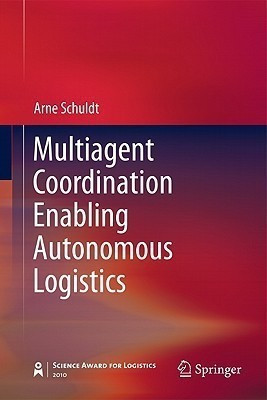 Multiagent Coordination Enabling Autonomous Logistics(English, Hardcover, Schuldt Arne)