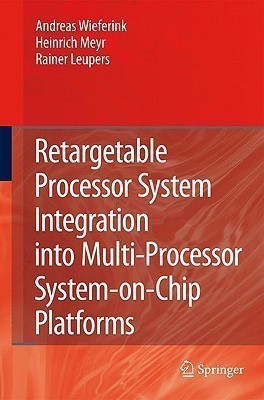 Retargetable Processor System Integration into Multi-Processor System-on-Chip Platforms(English, Hardcover, Wieferink Andreas)