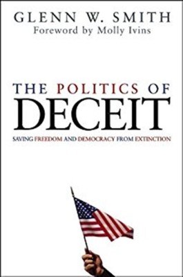 The Politics of Deceit  - Saving Freedom and Democracy from Extinction(English, Hardcover, Smith Glenn)