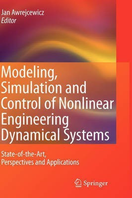 Modeling, Simulation and Control of Nonlinear Engineering Dynamical Systems  - State-Of-The-Art, Perspectives and Applications(English, Hardcover, unknown)